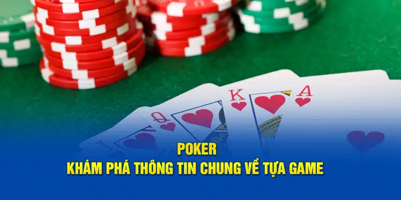 Poker -  Khám Phá Chi Tiết Thông Tin Chung Về Tựa Game 