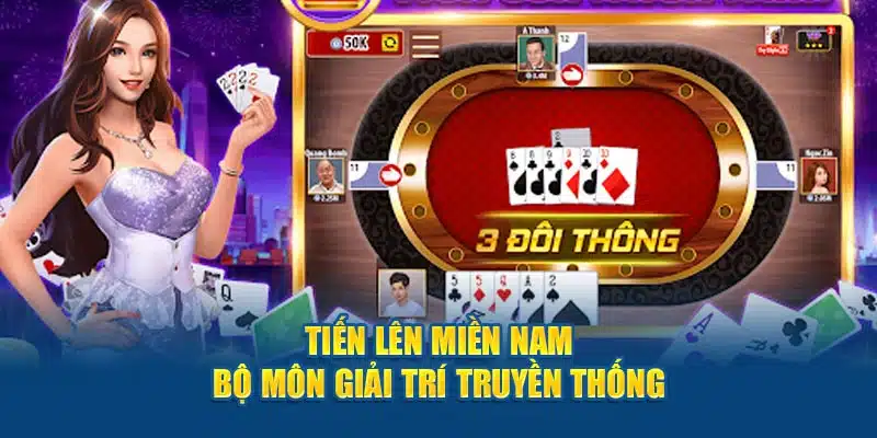 Tiến Lên Miền Nam - Bộ môn giải trí truyền thống