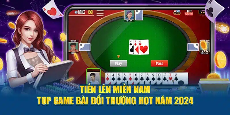 Tiến Lên Miền Nam - Top Game Bài Đổi Thưởng Hot Năm 2024